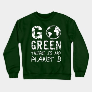 Go Green There Is No Planet B,Greenpeace Earth Day Designs Crewneck Sweatshirt